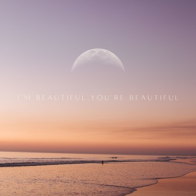 I'm Beautiful, You're Beautiful