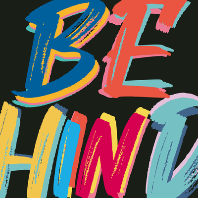 BEHIND