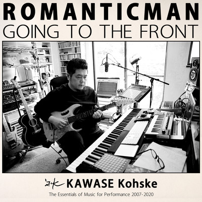 ROMANTICMAN GOING TO THE FRONT: The Essentials of Music for Performance 2007-2020
