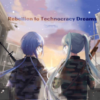 Rebelion to Technocracy Dreams