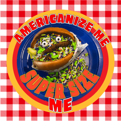 AMERICANIZE ME SUPER SIZE ME