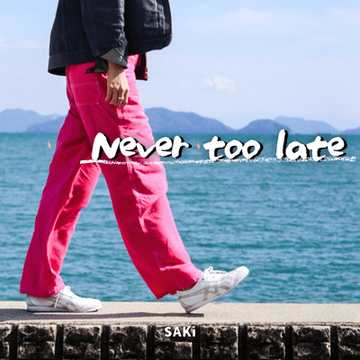 Never too late